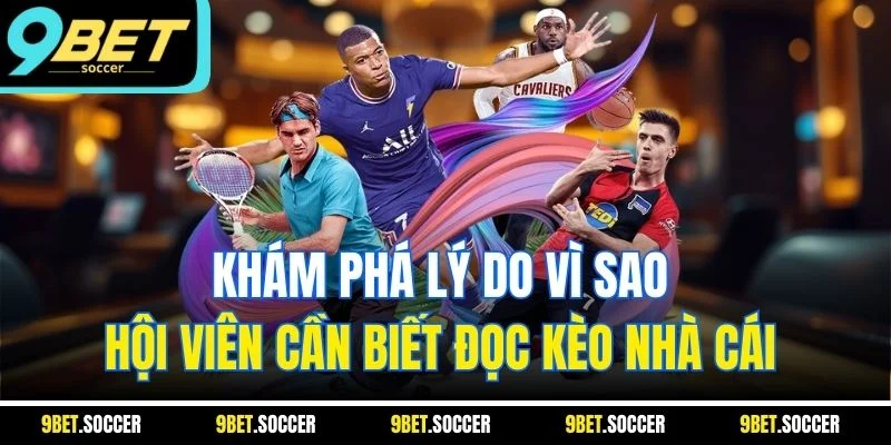 Khám phá lý do vì sao hội viên cần biết đọc kèo nhà cái 