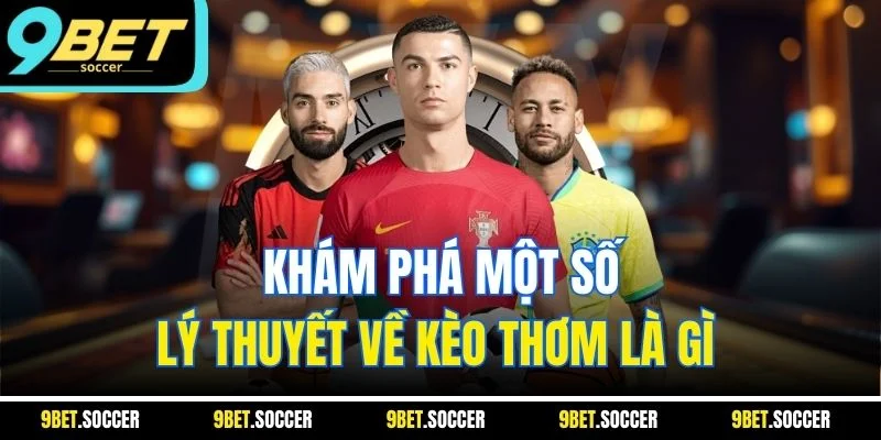 Khám phá một số lý thuyết về kèo thơm là gì 