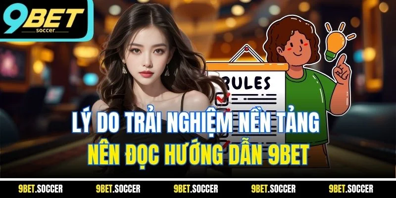 Lý do trải nghiệm nền tảng nên đọc hướng dẫn 9BET